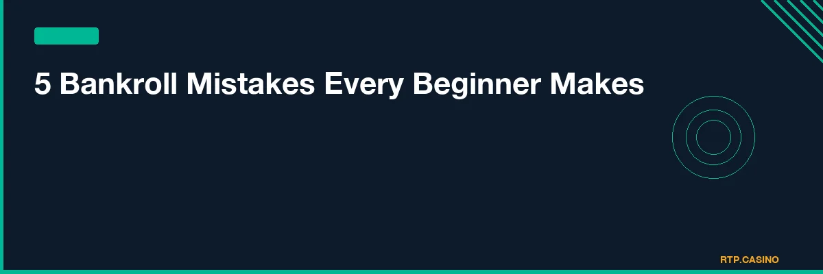 5 Bankroll Mistakes Every Beginner Makes