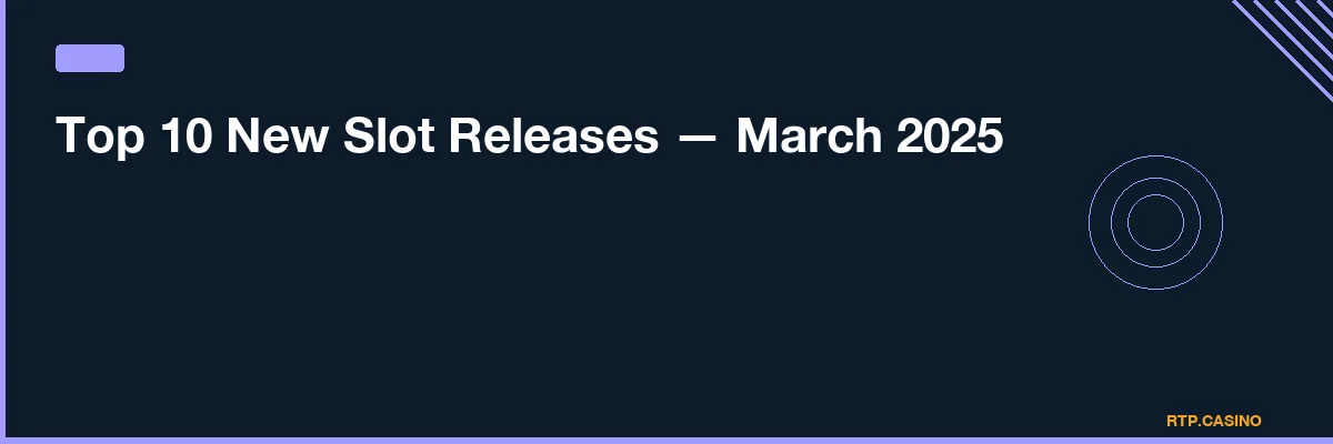 Top 10 New Slot Releases — March 2026