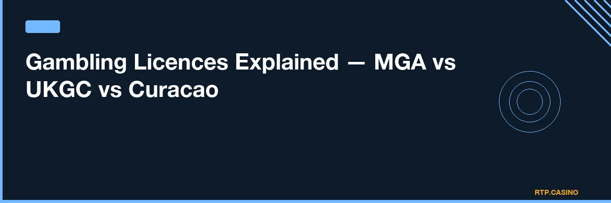 Gambling Licences Explained — MGA vs UKGC vs Curacao
