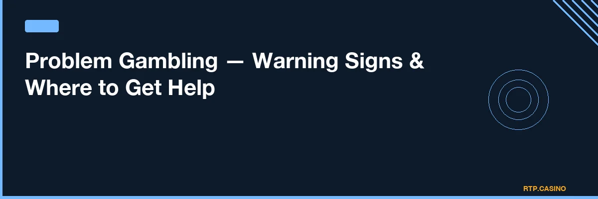 Problem Gambling — Warning Signs & Where to Get Help