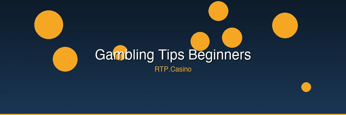 Gambling Tips for Beginners — 15 Rules Every New Player Needs