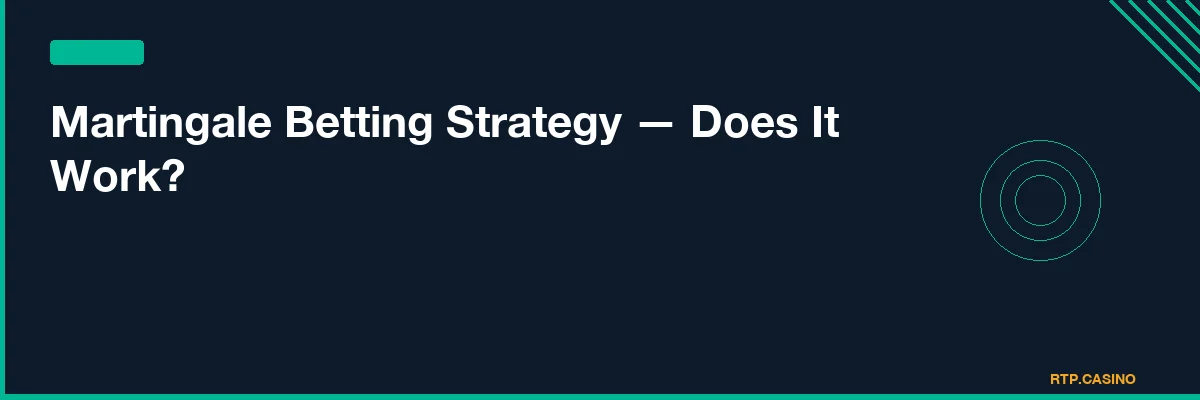 Martingale Betting Strategy — Does It Work?
